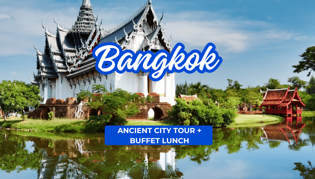 Bangkok Ancient City Tour + Buffet Lunch