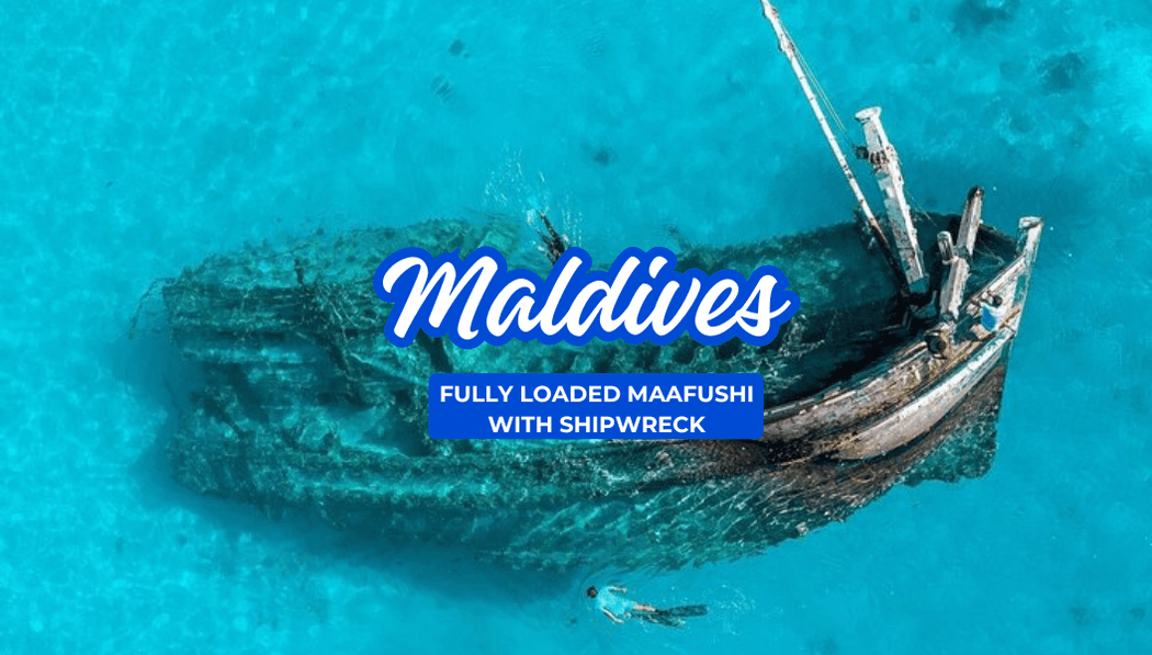 Fully Loaded Maafushi W/ Shipwreck